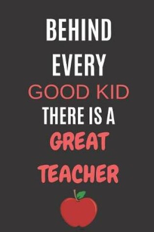 Cover of Behind Every Good Kid There Is A Great Teacher