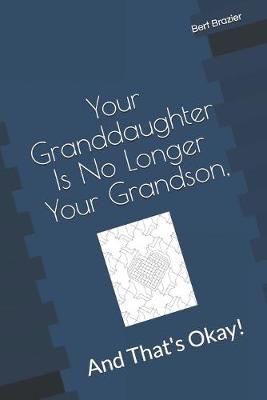 Cover of Your Granddaughter Is No Longer Your Grandson, And That's Okay!