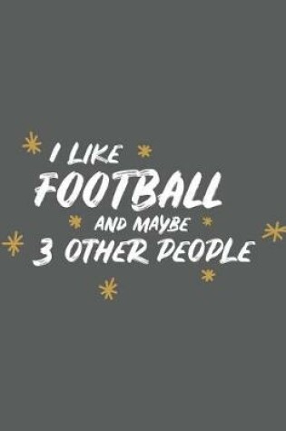 Cover of I Like Football and Maybe 3 Other People