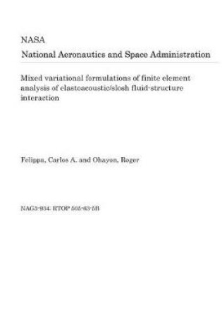 Cover of Mixed Variational Formulations of Finite Element Analysis of Elastoacoustic/Slosh Fluid-Structure Interaction