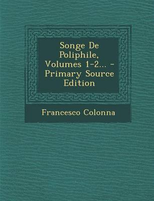 Book cover for Songe de Poliphile, Volumes 1-2... - Primary Source Edition