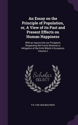 Book cover for An Essay on the Principle of Population, Or, a View of Its Past and Present Effects on Human Happiness