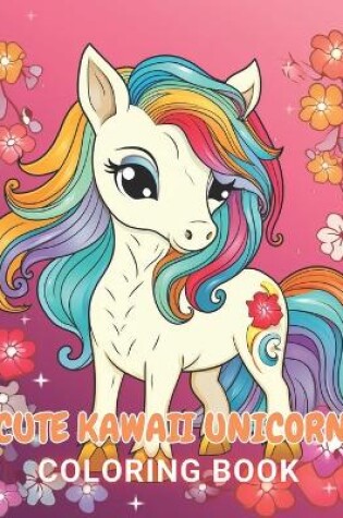Cover of Cute Kawaii Unicorn Coloring Book
