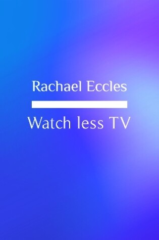 Cover of Watch less TV, Take Control and Stop the Habit of Watching too Much Television Self Hypnosis Hypnotherapy CD