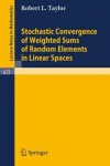Book cover for Stochastic Convergence of Weighted Sums of Random Elements in Linear Spaces