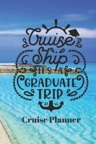 Cover of Cruise Ship It's a Graduate Trip Cruise Planner
