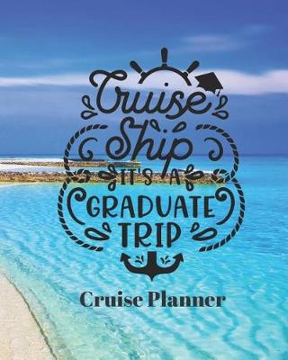 Book cover for Cruise Ship It's a Graduate Trip Cruise Planner