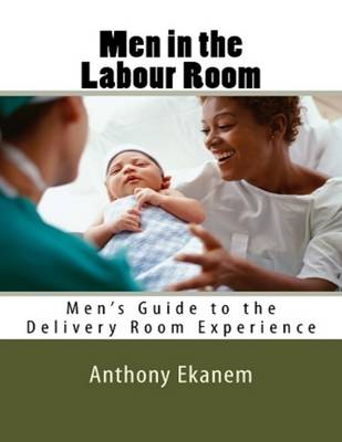 Book cover for Men In the Labour Room: Men's Guide to the Delivery Room Experience