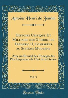 Book cover for Histoire Critique Et Militaire Des Guerres de Frédéric II, Comparées Au Système Moderne, Vol. 3