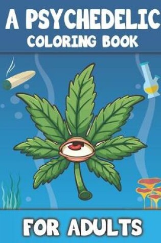 Cover of A Psychedelic Coloring Book For Adults