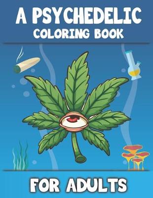 Book cover for A Psychedelic Coloring Book For Adults