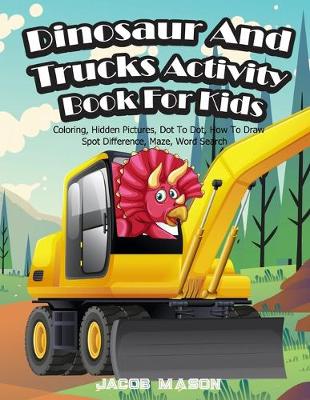 Book cover for Dinosaur And Trucks Activity Book For Kids