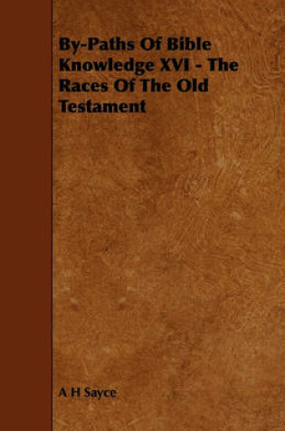 Cover of By-Paths Of Bible Knowledge XVI - The Races Of The Old Testament