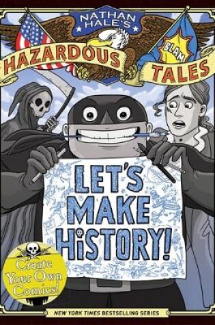 Cover of Let's Make History! (Nathan Hale's Hazardous Tales)
