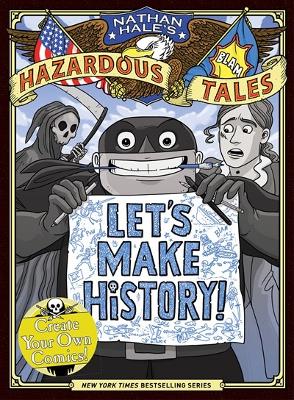 Cover of Let's Make History! (Nathan Hale's Hazardous Tales)