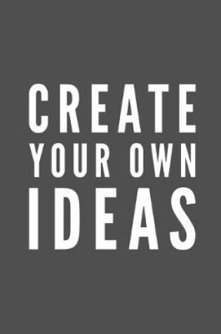 Cover of Create Your Own Ideas