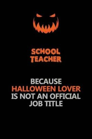 Cover of school teacher Because Halloween Lover Is Not An Official Job Title