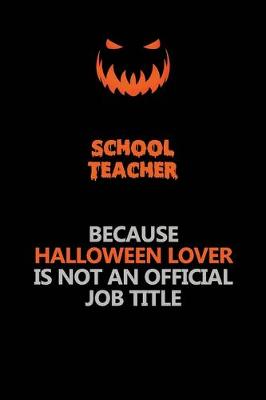 Book cover for school teacher Because Halloween Lover Is Not An Official Job Title
