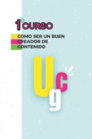 Cover of 1 Curso Como Ser Un Buen Creador de Contenido