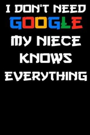 Cover of I don't need google my niece knows everything Notebook Birthday Gift