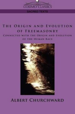 Cover of The Origin and Evolution of Freemasonry Connected with the Origin and Evolution of the Human Race