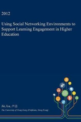 Cover of Using Social Networking Environments to Support Learning Engagement in Higher Education