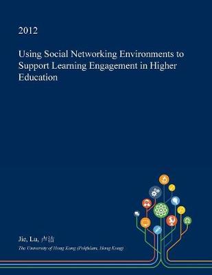 Book cover for Using Social Networking Environments to Support Learning Engagement in Higher Education