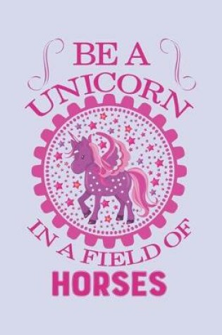 Cover of Be a unicorn in a field of horses