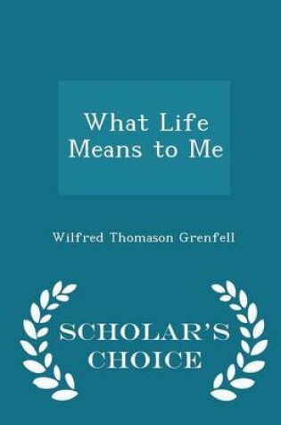 Cover of What Life Means to Me - Scholar's Choice Edition