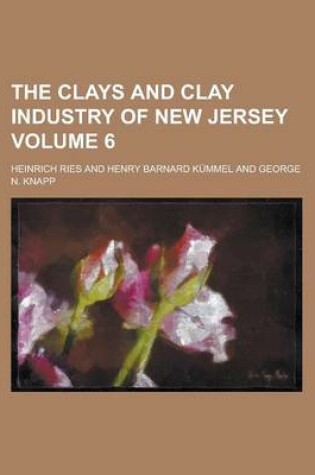 Cover of The Clays and Clay Industry of New Jersey Volume 6