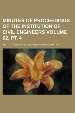 Cover of Minutes of Proceedings of the Institution of Civil Engineers Volume 62, PT. 4