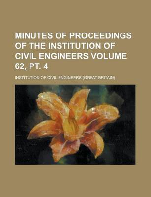 Book cover for Minutes of Proceedings of the Institution of Civil Engineers Volume 62, PT. 4