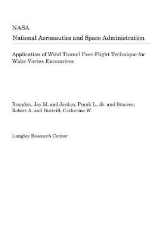 Cover of Application of Wind Tunnel Free-Flight Technique for Wake Vortex Encounters