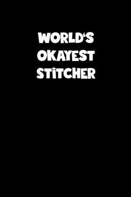 Book cover for World's Okayest Stitcher Notebook - Stitcher Diary - Stitcher Journal - Funny Gift for Stitcher