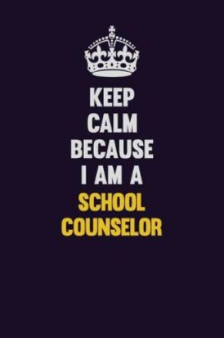Cover of Keep Calm Because I Am A School Counselor
