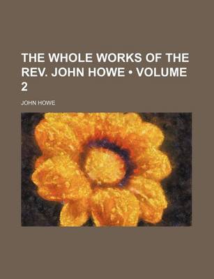 Book cover for The Whole Works of the REV. John Howe (Volume 2)