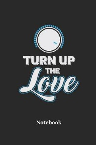 Cover of Turn Up The Love Notebook