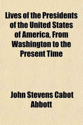 Book cover for Lives of the Presidents of the United States of America from Washington to the Present Time