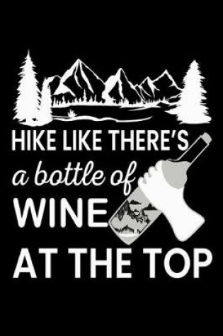 Cover of Hike like there's a bottle of wine at the top