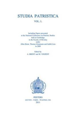 Cover of Including Papers Presented at the National Conference on Patristic Studies Held at Cambridge in the Faculty of Divinity Under Allen Brent, Thomas Graumann and Judith Lieu in 2009