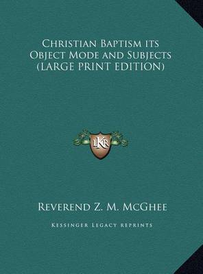 Cover of Christian Baptism Its Object Mode and Subjects