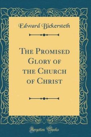 Cover of The Promised Glory of the Church of Christ (Classic Reprint)