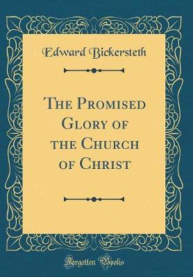 Book cover for The Promised Glory of the Church of Christ (Classic Reprint)