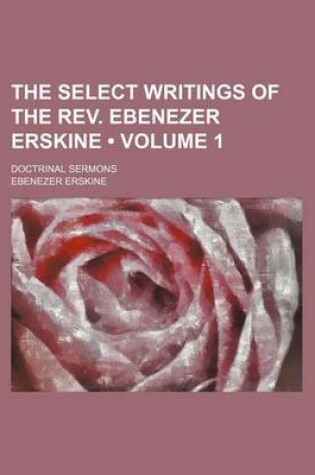 Cover of The Select Writings of the REV. Ebenezer Erskine (Volume 1 ); Doctrinal Sermons