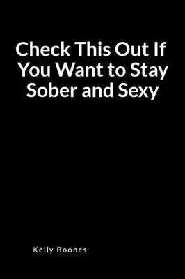 Book cover for Check This Out If You Want to Stay Sober and Sexy