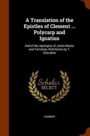 Cover of A Translation of the Epistles of Clement ... Polycarp and Ignatius
