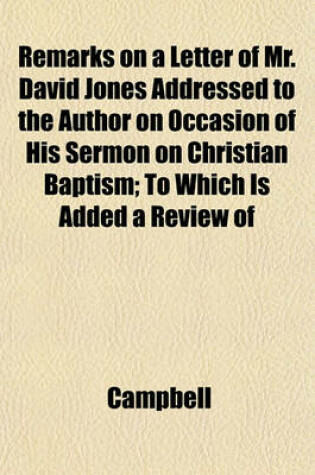 Cover of Remarks on a Letter of Mr. David Jones Addressed to the Author on Occasion of His Sermon on Christian Baptism; To Which Is Added a Review of