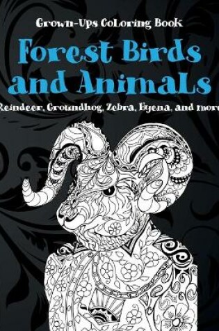 Cover of Forest Birds and Animals - Grown-Ups Coloring Book - Reindeer, Groundhog, Zebra, Hyena, and more