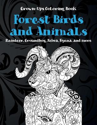 Book cover for Forest Birds and Animals - Grown-Ups Coloring Book - Reindeer, Groundhog, Zebra, Hyena, and more