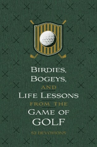 Cover of Birdies, Bogeys, and Life Lessons from the Game of Golf
